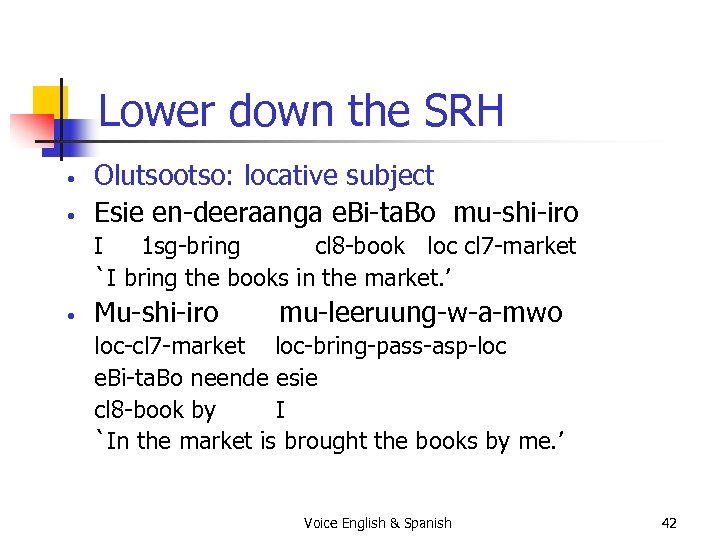 Lower down the SRH • • Olutsootso: locative subject Esie en-deeraanga e. Bi-ta. Bo