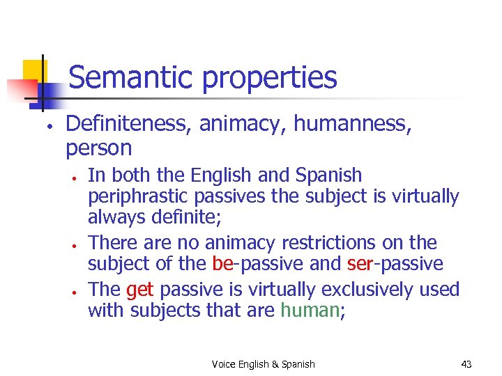 Semantic properties • Definiteness, animacy, humanness, person • • • In both the English