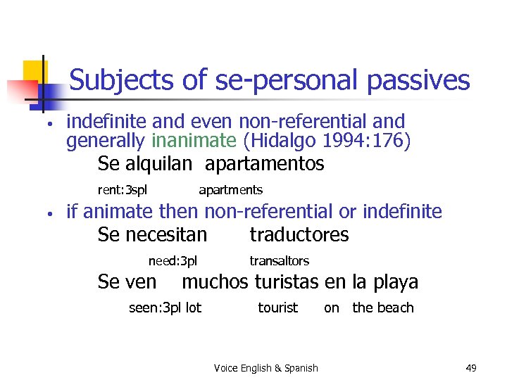 Subjects of se-personal passives • indefinite and even non-referential and generally inanimate (Hidalgo 1994: