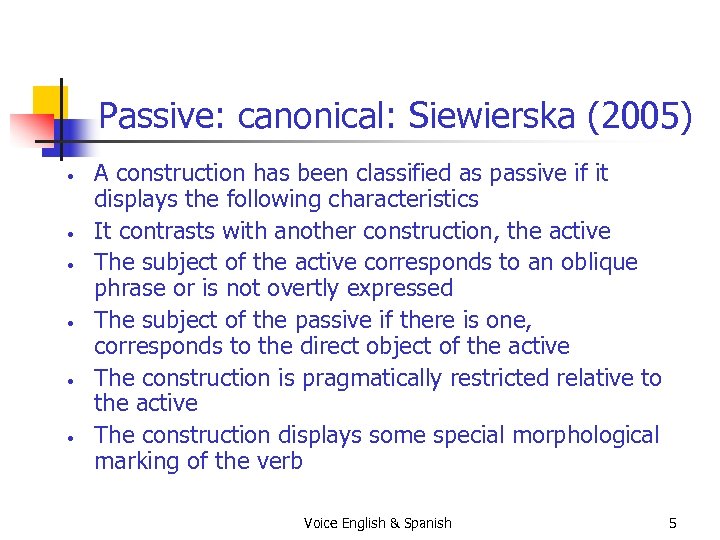 Passive: canonical: Siewierska (2005) • • • A construction has been classified as passive
