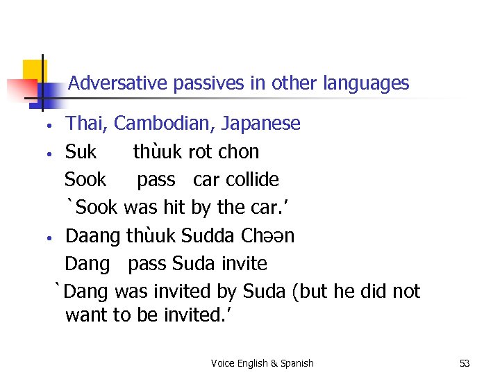 Adversative passives in other languages Thai, Cambodian, Japanese • Suk thùuk rot chon Sook