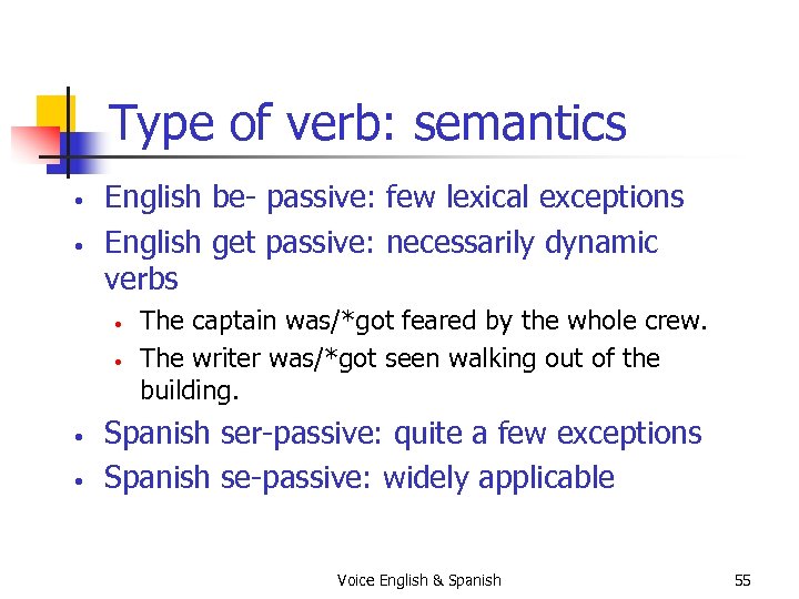 Type of verb: semantics • • English be- passive: few lexical exceptions English get