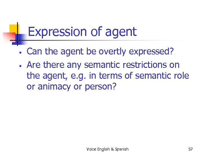 Expression of agent • • Can the agent be overtly expressed? Are there any