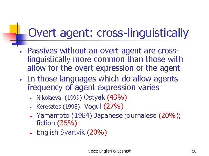 Overt agent: cross-linguistically • • Passives without an overt agent are crosslinguistically more common