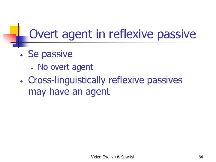 Overt agent in reflexive passive • Se passive • • No overt agent Cross-linguistically