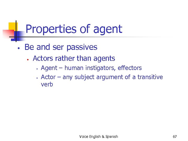 Properties of agent • Be and ser passives • Actors rather than agents •