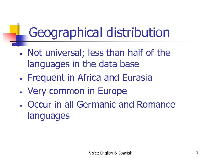 Geographical distribution • • Not universal; less than half of the languages in the