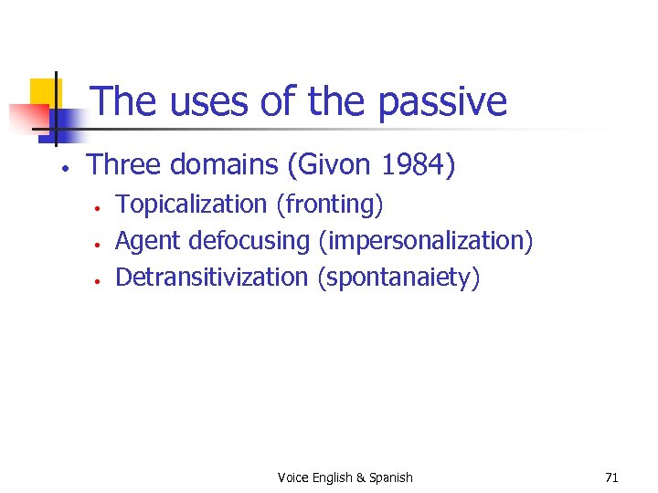 The uses of the passive • Three domains (Givon 1984) • • • Topicalization