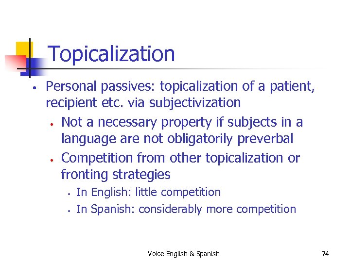 Topicalization • Personal passives: topicalization of a patient, recipient etc. via subjectivization • Not