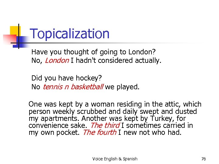 Topicalization Have you thought of going to London? No, London I hadn't considered actually.