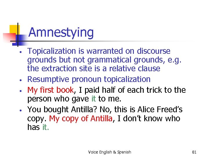 Amnestying • • Topicalization is warranted on discourse grounds but not grammatical grounds, e.