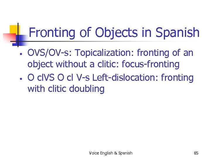 Fronting of Objects in Spanish • • OVS/OV-s: Topicalization: fronting of an object without