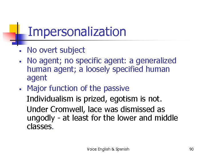 Impersonalization • • • No overt subject No agent; no specific agent: a generalized