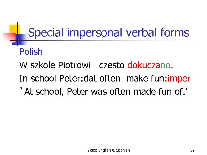 Special impersonal verbal forms Polish W szkole Piotrowi czesto dokuczano. In school Peter: dat