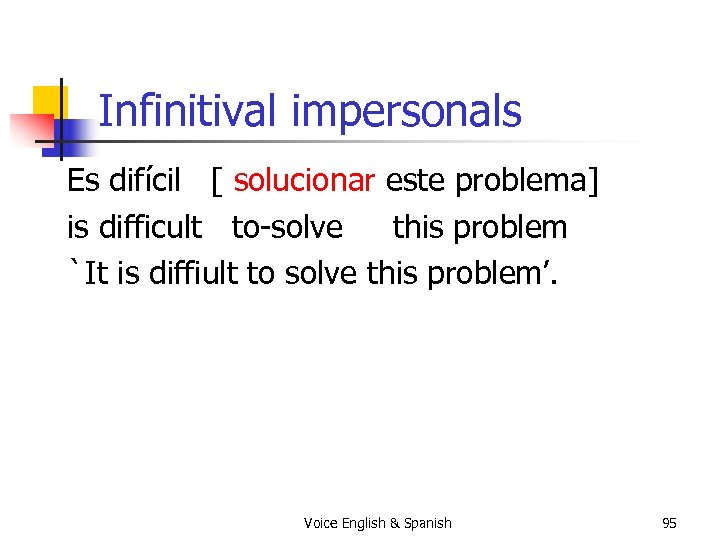 Infinitival impersonals Es difícil [ solucionar este problema] is difficult to-solve this problem `It
