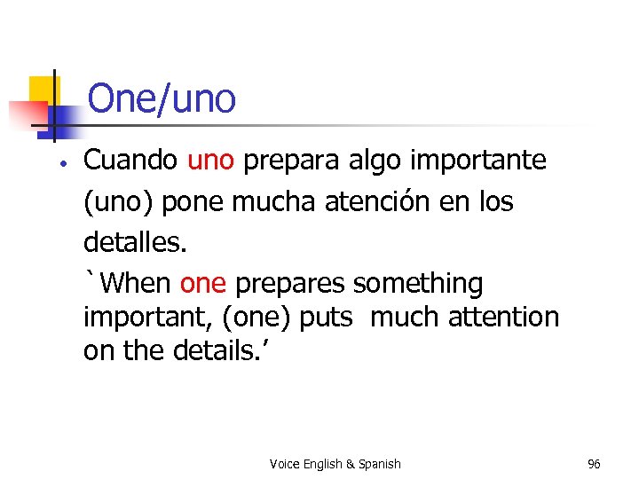 One/uno • Cuando uno prepara algo importante (uno) pone mucha atención en los detalles.