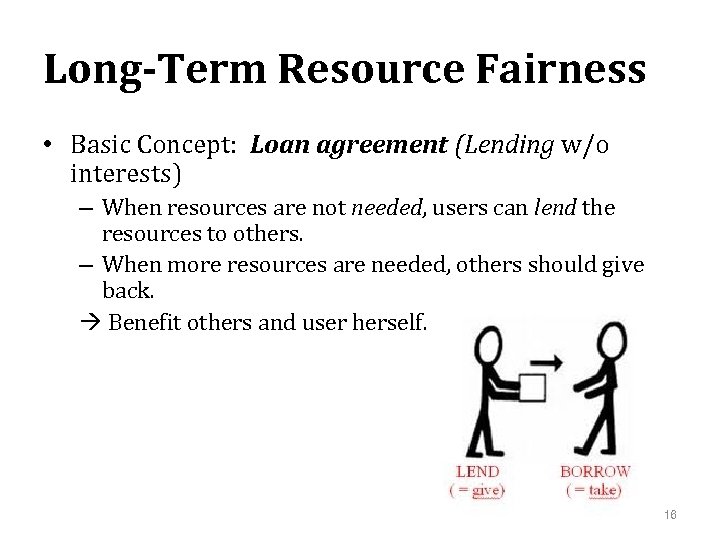Long-Term Resource Fairness • Basic Concept: Loan agreement (Lending w/o interests) – When resources