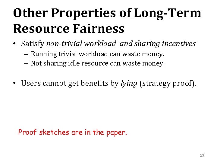 Other Properties of Long-Term Resource Fairness • Satisfy non-trivial workload and sharing incentives –