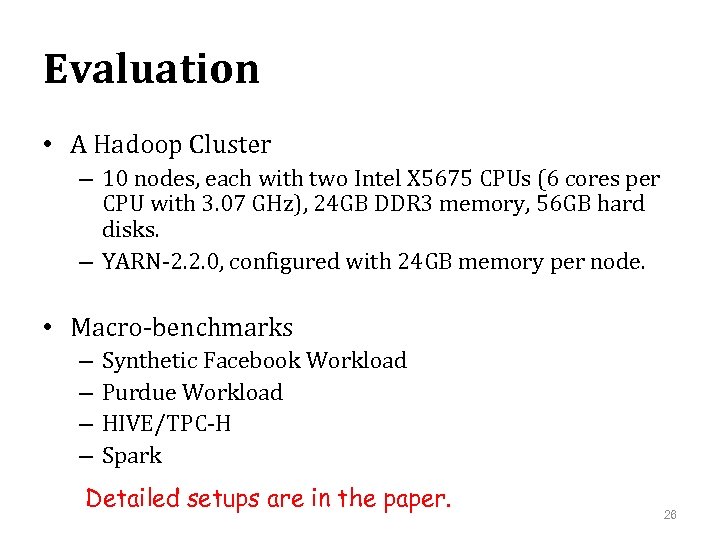 Evaluation • A Hadoop Cluster – 10 nodes, each with two Intel X 5675