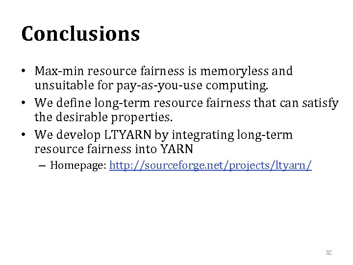 Conclusions • Max-min resource fairness is memoryless and unsuitable for pay-as-you-use computing. • We