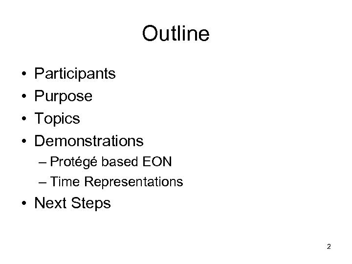 Outline • • Participants Purpose Topics Demonstrations – Protégé based EON – Time Representations