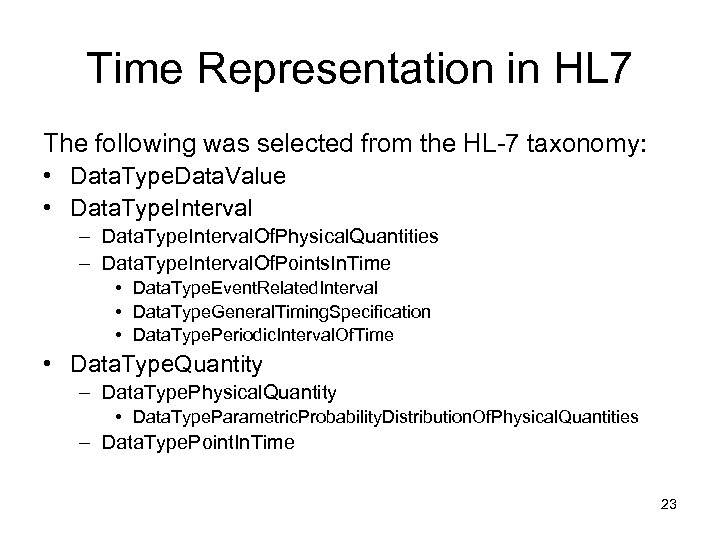 Time Representation in HL 7 The following was selected from the HL-7 taxonomy: •