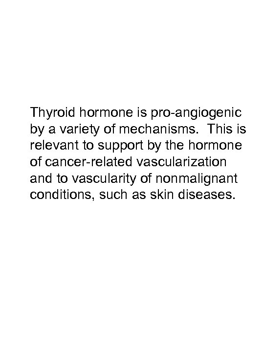 Thyroid hormone is pro-angiogenic by a variety of mechanisms. This is relevant to support