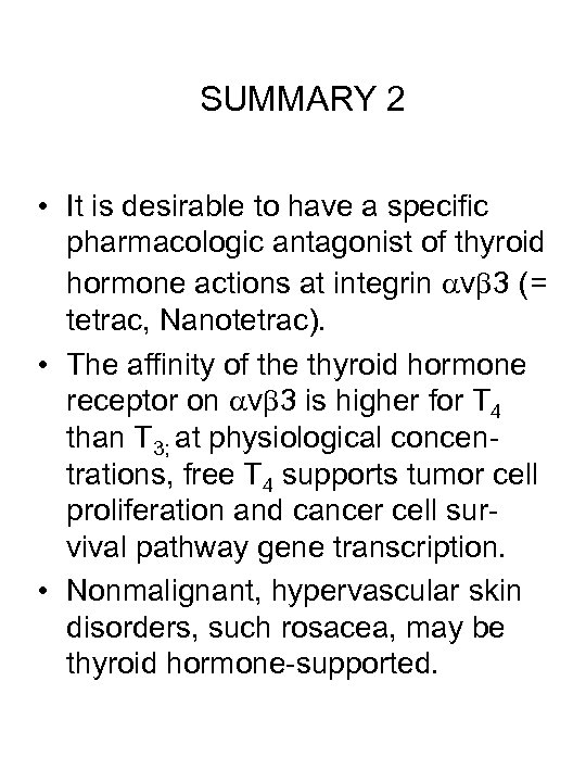SUMMARY 2 • It is desirable to have a specific pharmacologic antagonist of thyroid