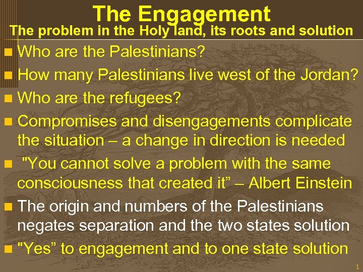 The Engagement The problem in the Holy land, its roots and solution n Who
