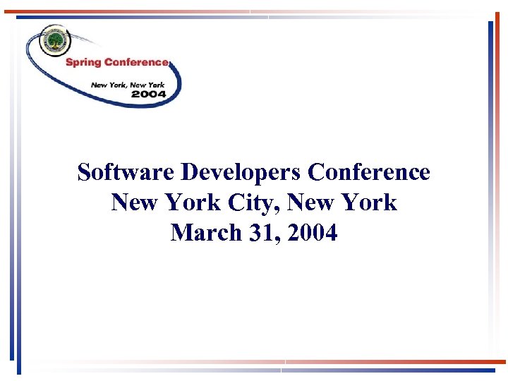 Software Developers Conference New York City, New York March 31, 2004 