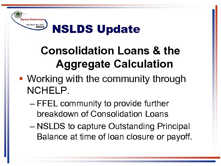 NSLDS Update Consolidation Loans & the Aggregate Calculation § Working with the community through