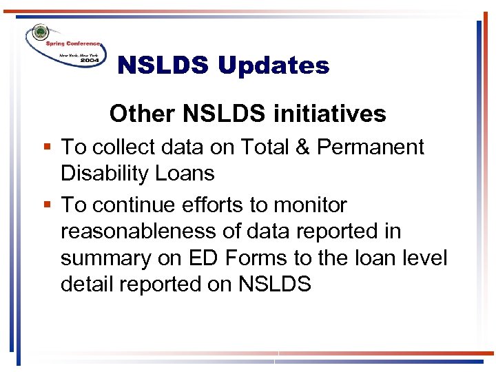 NSLDS Updates Other NSLDS initiatives § To collect data on Total & Permanent Disability