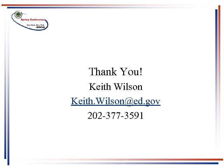 Thank You! Keith Wilson Keith. Wilson@ed. gov 202 -377 -3591 