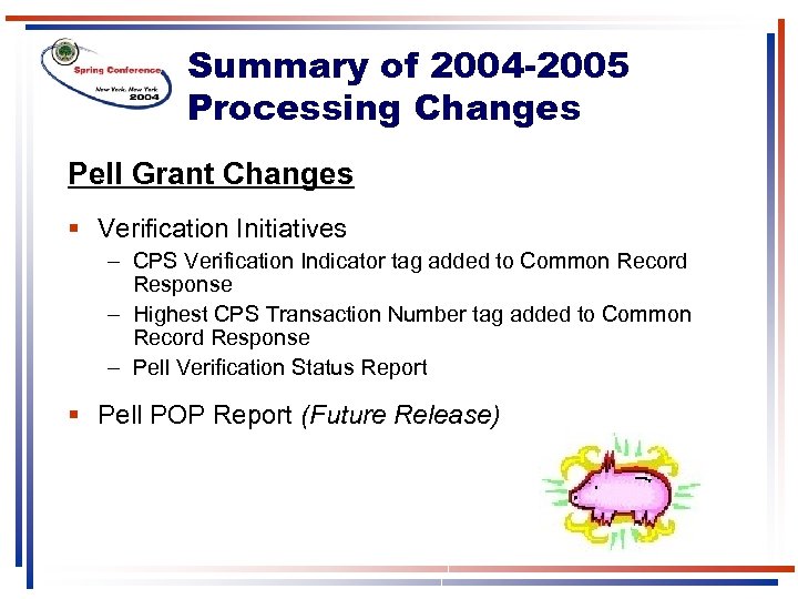 Summary of 2004 -2005 Processing Changes Pell Grant Changes § Verification Initiatives – CPS