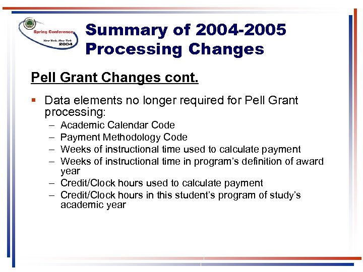 Summary of 2004 -2005 Processing Changes Pell Grant Changes cont. § Data elements no