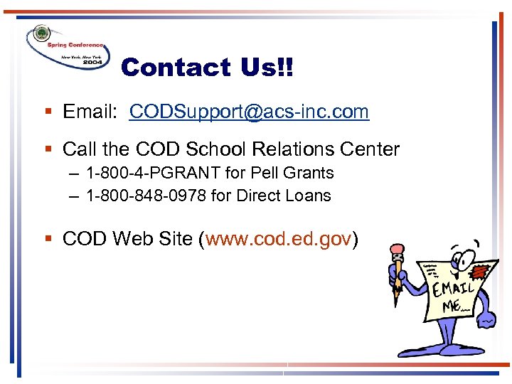 Contact Us!! § Email: CODSupport@acs-inc. com § Call the COD School Relations Center –