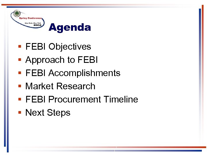 Agenda § § § FEBI Objectives Approach to FEBI Accomplishments Market Research FEBI Procurement
