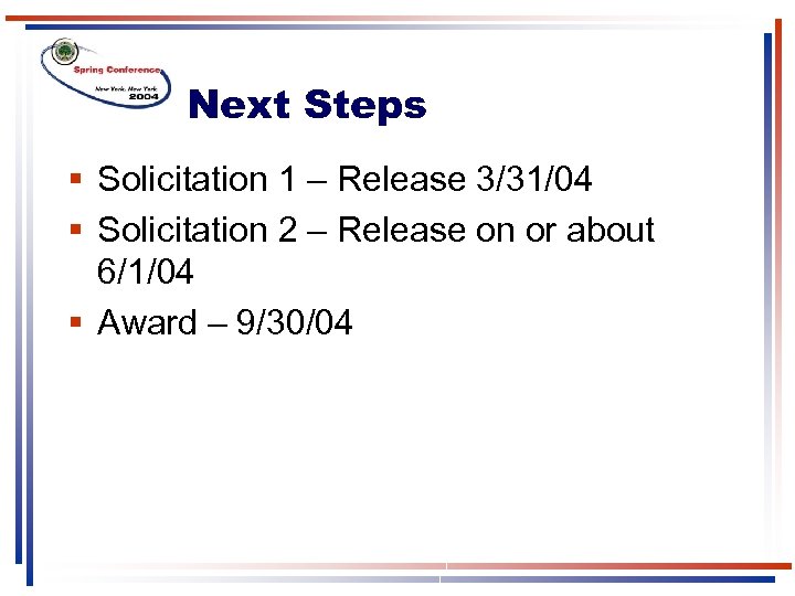 Next Steps § Solicitation 1 – Release 3/31/04 § Solicitation 2 – Release on
