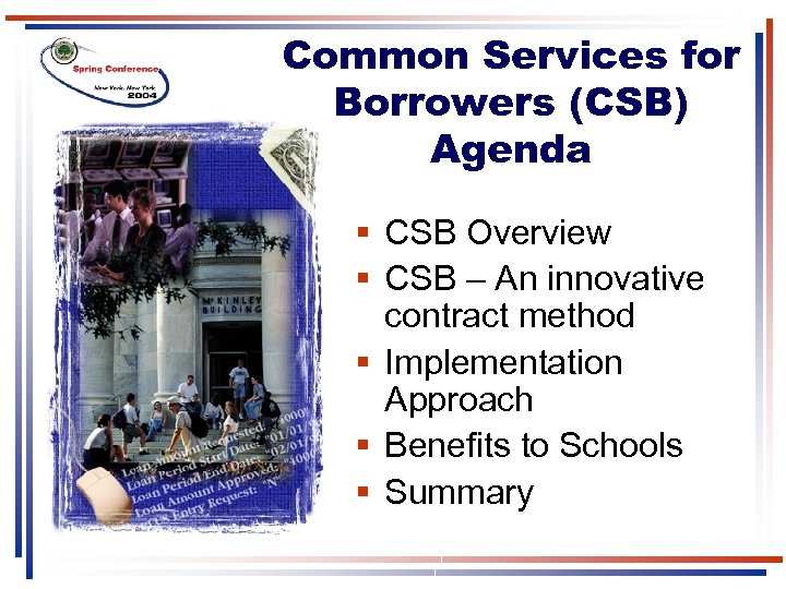 Common Services for Borrowers (CSB) Agenda § CSB Overview § CSB – An innovative