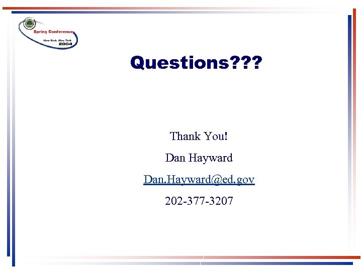 Questions? ? ? Thank You! Dan Hayward Dan. Hayward@ed. gov 202 -377 -3207 