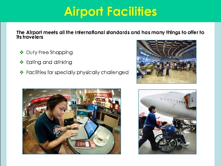 Airport Facilities The Airport meets all the International standards and has many things to