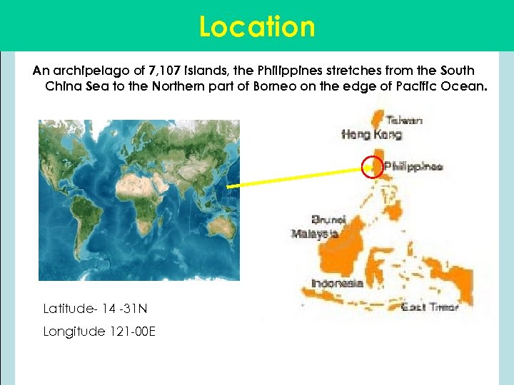 Location An archipelago of 7, 107 islands, the Philippines stretches from the South China
