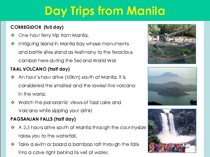 Day Trips from Manila CORREGIDOR (full day) v One hour ferry trip from Manila.
