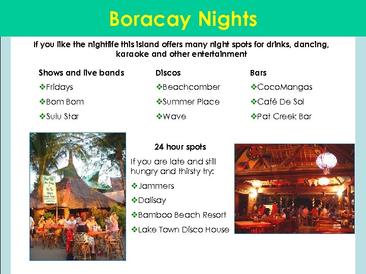 Boracay Nights If you like the nightlife this island offers many night spots for