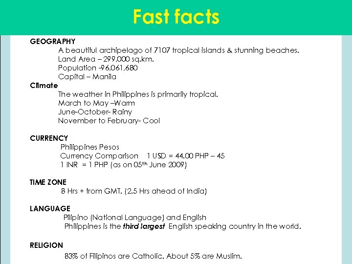 Fast facts GEOGRAPHY A beautiful archipelago of 7107 tropical islands & stunning beaches. Land