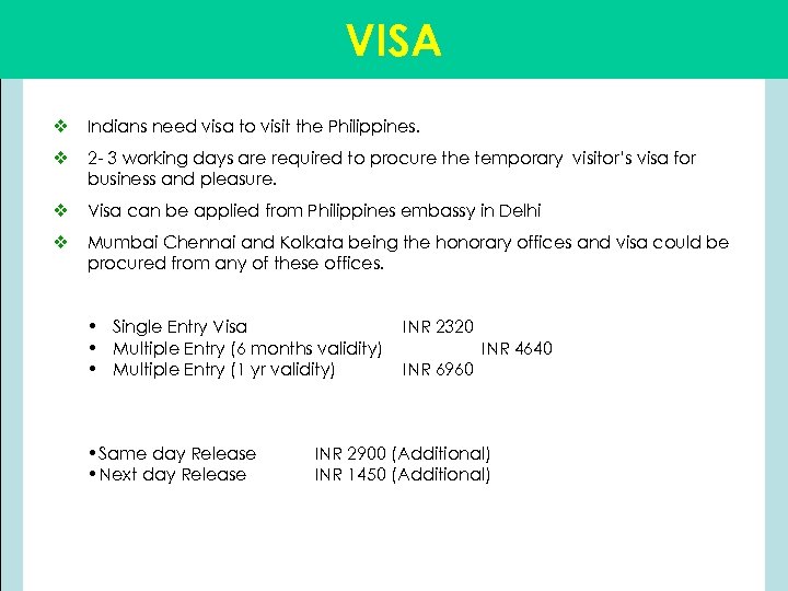 VISA v Indians need visa to visit the Philippines. v 2 - 3 working