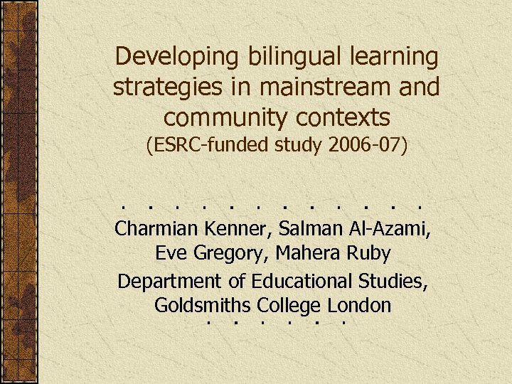 Developing bilingual learning strategies in mainstream and community contexts (ESRC-funded study 2006 -07) Charmian