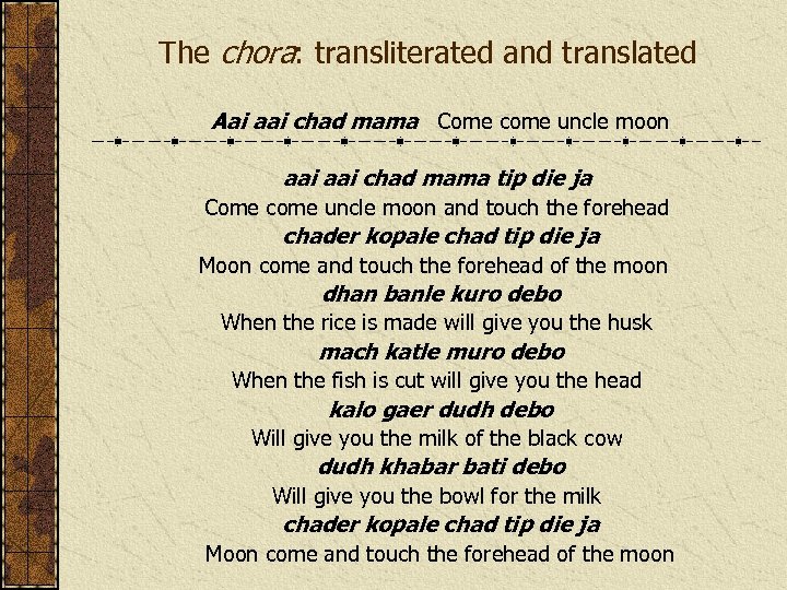 The chora: transliterated and translated Aai aai chad mama Come come uncle moon aai