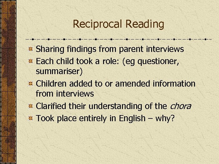 Reciprocal Reading Sharing findings from parent interviews Each child took a role: (eg questioner,