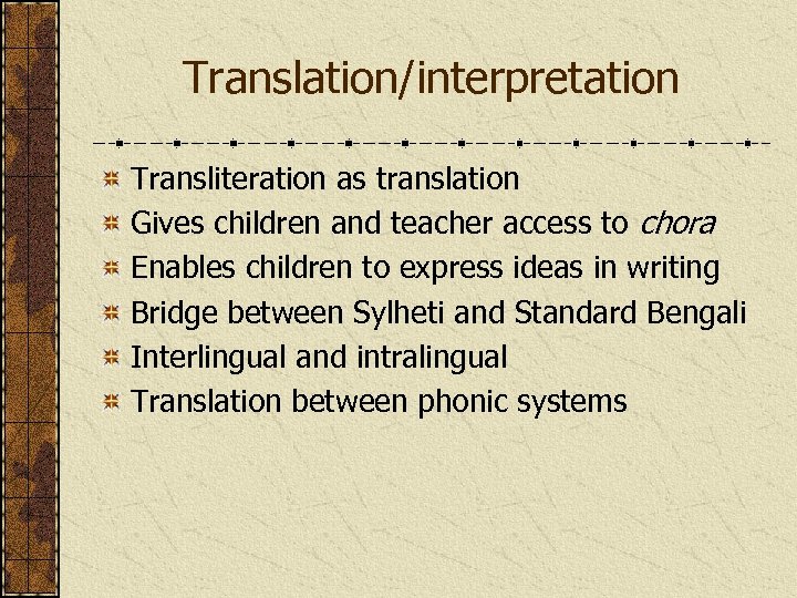 Translation/interpretation Transliteration as translation Gives children and teacher access to chora Enables children to